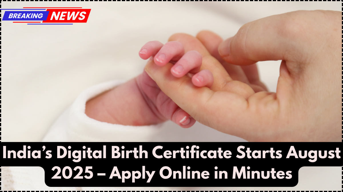 India’s Digital Birth Certificate Starts August 2025 – Apply Online in Minutes