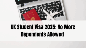 UK Student Visa 2025: No More Dependents Allowed – What International Students Must Know