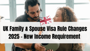 UK Family & Spouse Visa Rule Changes 2025 – New Income Requirement Explained