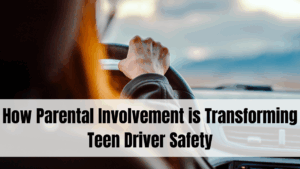 How Parental Involvement is Transforming Teen Driver Safety
