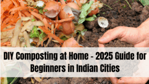 DIY Composting at Home – 2025 Guide for Beginners in Indian Cities