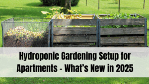 Hydroponic Gardening Setup for Apartments – What’s New in 2025