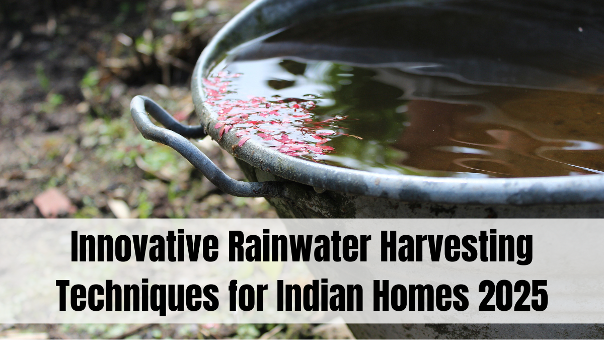 Innovative Rainwater Harvesting Techniques for Indian Homes in 2025