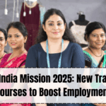 Skill India Mission 2025: New Training Courses to Boost Employment