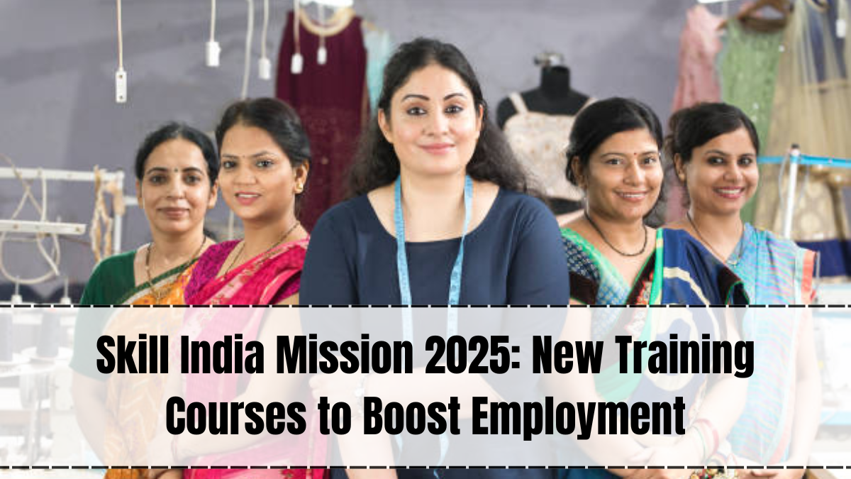 Skill India Mission 2025: New Training Courses to Boost Employment