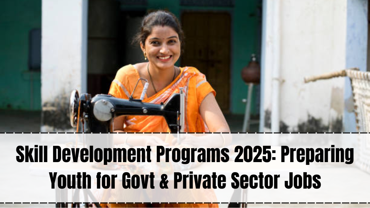 Skill Development Programs 2025: Preparing Youth for Govt & Private Sector Jobs
