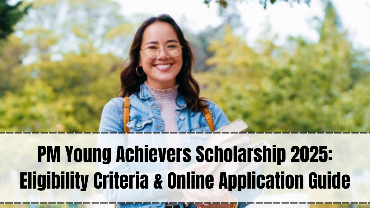 PM Young Achievers Scholarship 2025: Eligibility Criteria & Online Application Guide