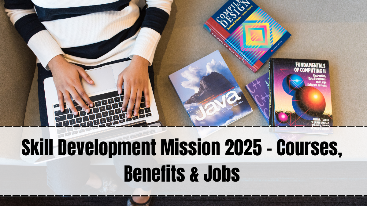Skill Development Mission 2025 – Courses, Benefits & Jobs