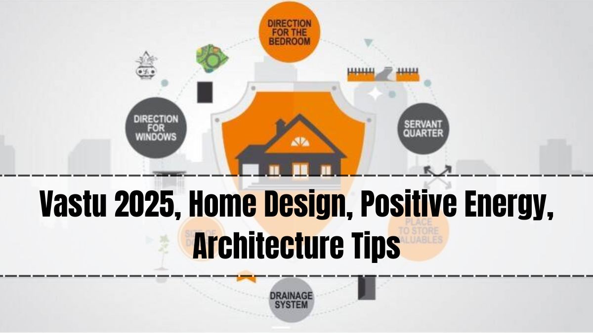 Vastu 2025, Home Design, Positive Energy, Architecture Tips