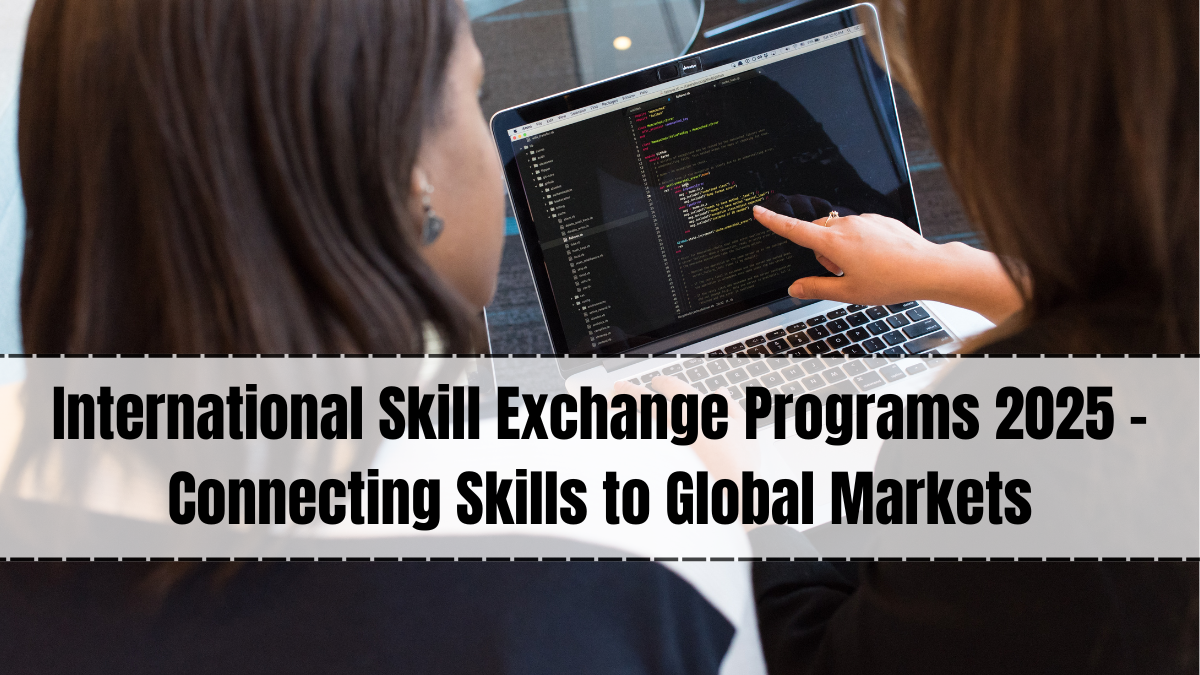 International Skill Exchange Programs 2025 – Connecting Skills to Global Markets